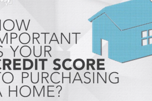 When You Buy a Home, How Important Is Your Credit Score?